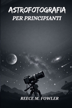 Paperback Astrofotografia Per Principianti [Italian] Book