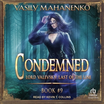 Condemned: Book 9: Lord Valevsky: Last of the Line, Book 9 - Book #9 of the Смертник из рода Валевских