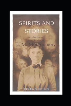 Paperback Spirits and Stories: A collection of short stories by L. M. Montgomery Book