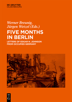 Hardcover Five Months in Berlin: Letters of Edgar N. Johnson from Occupied Germany Book