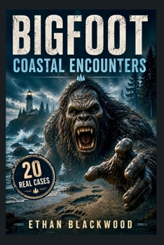 BIGFOOT - Coastal Encounters: True Reports of Terrifying Cryptids from the Pacific (Bigfoot in)