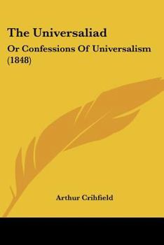 Paperback The Universaliad: Or Confessions Of Universalism (1848) Book