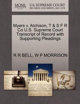 Paperback Myers V. Atchison, T & S F R Co U.S. Supreme Court Transcript of Record with Supporting Pleadings Book