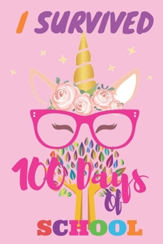 Paperback I survived 100 Days Of school: 100 Days Of School gift, unicorn Notebook, I survived 100 Days Of school Notebook Teacher, Boy, Girl, kids Gift journa Book