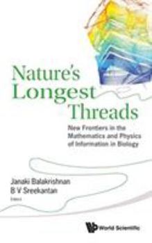 Hardcover Nature's Longest Threads: New Frontiers in the Mathematics and Physics of Information in Biology Book