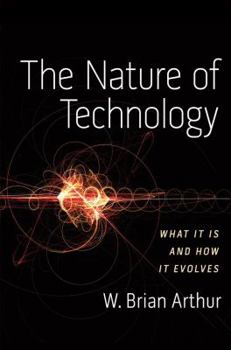 Hardcover The Nature of Technology: What It Is and How It Evolves Book