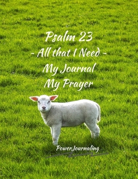 Paperback Psalm 23 All that I Need: My Journal My Prayer Book