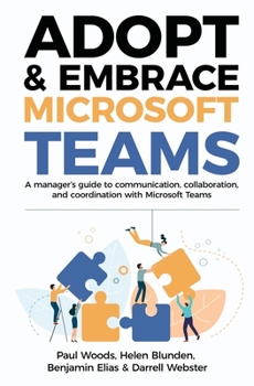 Paperback Adopt & Embrace Microsoft Teams: A manager's guide to communication, collaboration, and coordination with Microsoft Teams Book