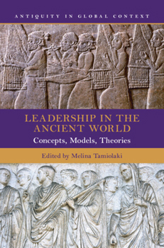Leadership in the Ancient World: Concepts, Models, Theories (Antiquity in Global Context)