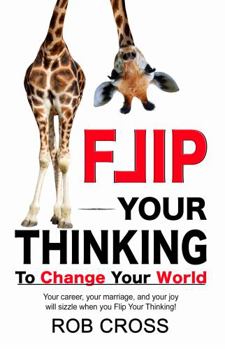 Paperback FLIP YOUR THINKING: To IGNITE Your World Book