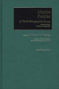 Hardcover Muslim Peoples [2 Volumes]: A World Ethnographic Survey; Second Edition, Revised and Expanded Vol1 Book