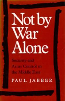 Hardcover Not by War Alone: Security and Arms Control in the Middle East Book