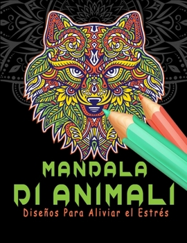 Mandala di animali (Diseños Para Aliviar el Estrés): Colorazione Mandalas Animali Adulti e bambini/Stimola la creatività/ per il riposo e il relax (Italian Edition)