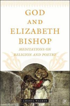 Hardcover God and Elizabeth Bishop: Meditations on Religion and Poetry Book