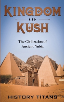 Paperback Kingdom of Kush: The Civilization of Ancient Nubia Book