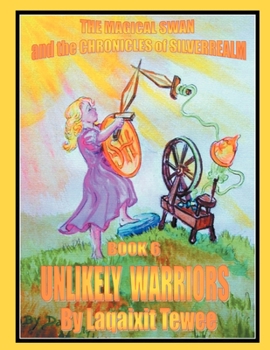 Paperback The Magical Swan and the Chronicles of SilverRealm Book 6: Unlikely Warriors Book