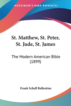 Paperback St. Matthew, St. Peter, St. Jude, St. James: The Modern American Bible (1899) Book