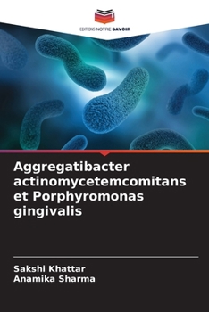 Aggregatibacter actinomycetemcomitans et Porphyromonas gingivalis (French Edition)