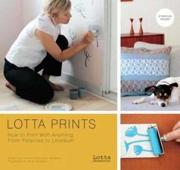 Paperback Lotta Prints: How to Print with Anything, from Potatoes to Linoleum Book