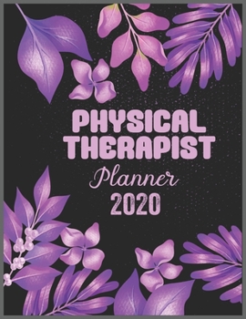 PHYSICAL THERAPIST Planner 2020: Daily Weekly Planner with Monthly quick-view/over view with 2020 calendar