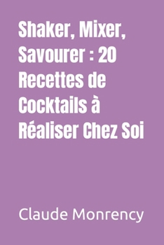 Paperback Shaker, Mixer, Savourer: 20 Recettes de Cocktails à Réaliser Chez Soi [French] Book