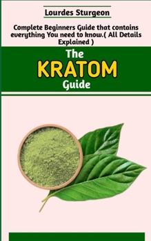 Paperback The Kratom Guide: A Complete Information Essential To Your Understanding Of Kratom Book