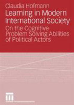 Paperback Learning in Modern International Society: On the Cognitive Problem Solving Abilities of Political Actors Book