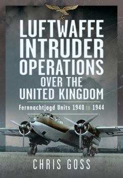 Hardcover Luftwaffe Intruder Operations Over the United Kingdom: Fernnachtjagd Units, 1940 to 1944 Book