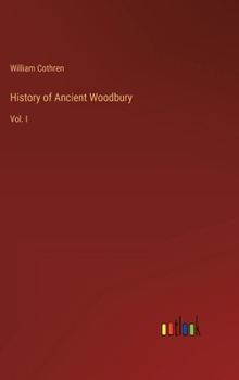 Hardcover History of Ancient Woodbury: Vol. I Book