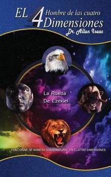 Paperback El Hombre De Las Cuatro Dimensiones: Funcionar de Manera Sobrenatural en Cuatro Dimensiones [Spanish] Book