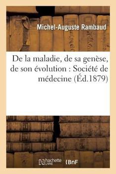 Paperback de la Maladie, de Sa Genèse, de Son Évolution: Discours Lu À La Séance Publique Annuelle de la Société de Médecine [French] Book