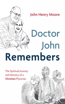 Hardcover Doctor John Remembers: The Spiritual Journey and Ministry of a Christian Physician Book