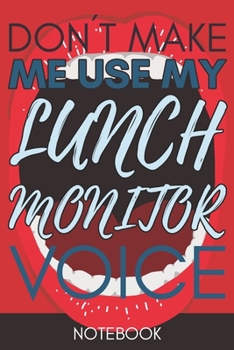 Paperback Don't Make Me Use My Lunch Monitor Voice: Funny Office Notebook/Journal For Women/Men/Coworkers/Boss/Business Woman/Funny office work desk humor/ Stre Book