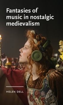 Hardcover Fantasies of Music in Nostalgic Medievalism Book