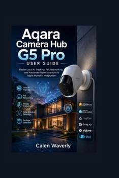 Aqara Camera Hub G5 Pro User Guide: Master Local AI Tracking, PoE Networking, and Advanced Home Assistant & Apple HomeKit Integration