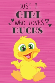 Just a Girl Who Loves Ducks: Blank Lined Journal, Notebook, Diary, Planner with Favorite Animal Quote / 6 x 9 / 110 Lined Pages / Great Gift Idea … Journaling Writing or Doodles Better Then Gift Card