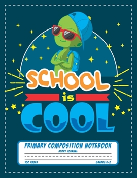 Paperback School is Cool Primary Composition Notebook Story Journal: Funny Alien Space Notebook with Picture Space, Title Lines, Dotted Midlines Handwriting Pra Book