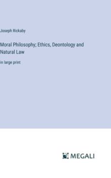 Hardcover Moral Philosophy; Ethics, Deontology and Natural Law: in large print Book