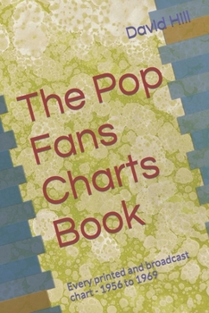 Paperback The Pop Fans Charts Book: Every printed and broadcast chart - 1956 to 1969 Book