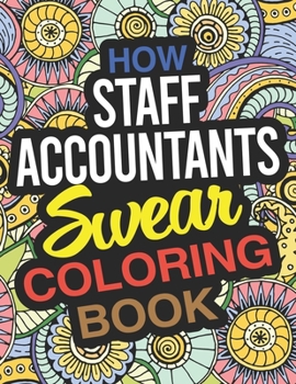 Paperback How Staff Accountants Swear Coloring Book: A Staff Accountant Coloring Book
