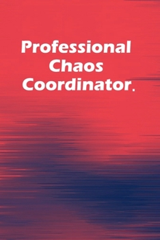 Paperback Professional Chaos Coordinator.: 6x9 Lined Blank Journal Notebook, Office Journal for Employees and Co-Workers, Office Gift Notebook Book