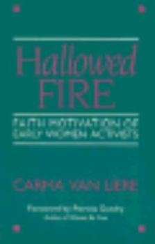 Paperback Hallowed Fire: Faith Motivation of Early Women Activists Book