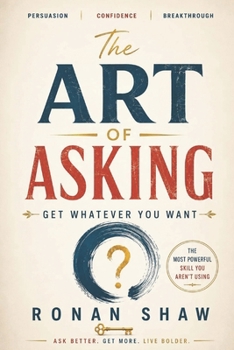 Paperback The Art of Asking: Get Whatever You Want Book