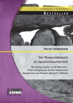 Paperback Der Museumsbesuch im Geschichtsunterricht: Den Alltag meistern in der Steinzeit - Unterrichtsgang der fünften Klasse einer Hauptschule zum Museum 'Qua [German] Book