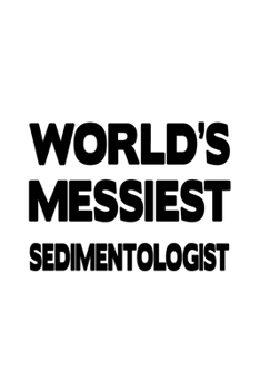 Paperback World's Messiest Sedimentologist: Awesome Sedimentologist Notebook, Sedimento Worker Journal Gift, Diary, Doodle Gift or Notebook - 6 x 9 Compact Size Book