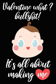 valentine what bullshit it's all about making me cute funny and naughty valentines day gift for her him woman man girlfriend boyfriend wife husband: ... with 120 blank lined pages cute love quotes