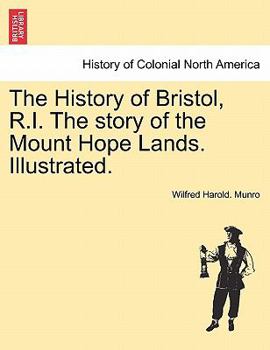 Paperback The History of Bristol, R.I. the Story of the Mount Hope Lands. Illustrated. Book