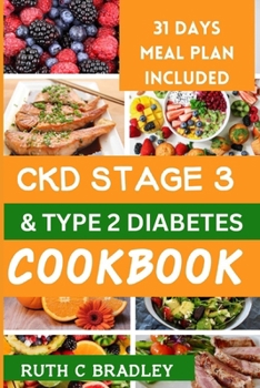 CKD STAGE 3 AND TYPE 2 DIABETES COOKBOOK: Complete guide with diabetic renal friendly recipes to reverse chronic kidney disease and diabetes.