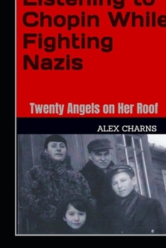 Paperback Listening to Chopin While Fighting Nazis: Twenty Angels on Her Roof Book