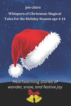 Whispers of Christmas: Magical Tales for the Holiday Season age 4-14: Heartwarming stories of wonder, snow, and festive joy